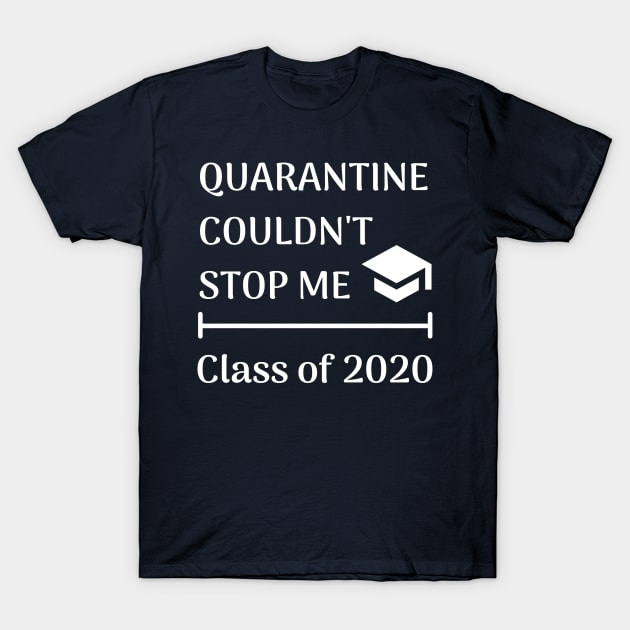 Quarantine couldn't stop me class of 2020 senior T-Shirt by qrotero